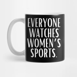 EVERYONE WATCHES WOMEN'S SPORTS (V4) Mug